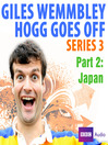 Japan (MP3): Giles Wemmbley Hogg Goes Off, Series 3, Part 2